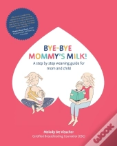 Bye-Bye Mommy'S Milk!