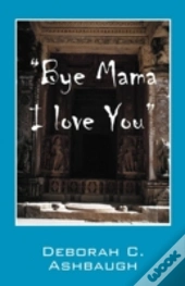 Bye Mama I Love You