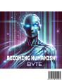 Byte: Becoming Humanish - Preview