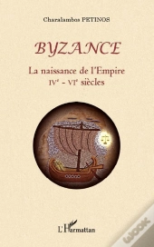 Byzance ; La Naissance De L'Empire Ive-Vie Siècles
