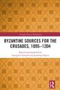 Byzantine Sources For The Crusades, 1095-1204 - Preview