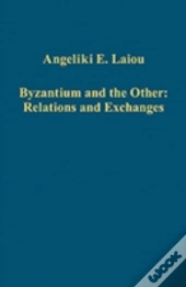 Byzantium And The Other: Relations And Exchanges
