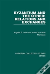 Byzantium And The Other: Relations And Exchanges