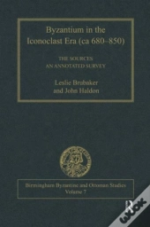 Byzantium In The Iconoclast Era (Ca 680â€“850): The Sources