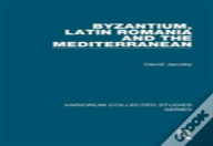 Byzantium, Latin Romania And The Mediterranean
