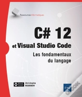C# 12 Et Visual Studio Code : Les Fondamentaux Du Langage
