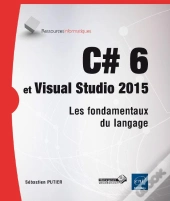 C# 6 Et Visual Studio 2015 - Les Fondamentaux Du Langage