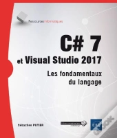 C# 7 Et Visual Studio 2017 ; Les Fondamentaux Du Langage