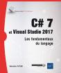 C# 7 Et Visual Studio 2017 ; Les Fondamentaux Du Langage - Preview