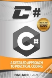 C#: A Detailed Approach To Practical Cod
