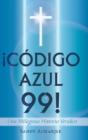 C Digo Azul 99!: Una Milagrosa Historia - Preview
