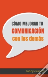 C Mo Mejorar Tu Comunicaci N Con Los Dem