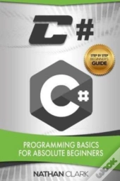 C#: Programming Basics For Absolute Begi