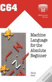 C64 Machine Language For The Absolute Beginner