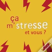 Ca M'Stresse... Et Vous ?