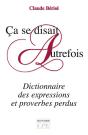 Ça Se Disait Autrefois ; Dictionnaire Des Expressions Et Proverbes Perdus - Preview
