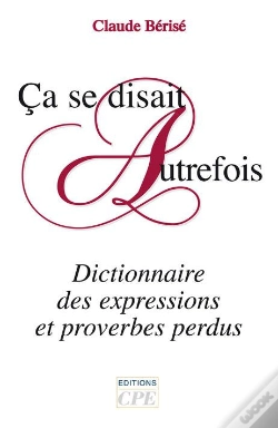 Capa do artigo Ça Se Disait Autrefois ; Dictionnaire Des Expressions Et Proverbes Perdus