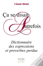 Capa do artigo Ça Se Disait Autrefois ; Dictionnaire Des Expressions Et Proverbes Perdus