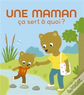 Ça Sert À Quoi ? : Une Maman