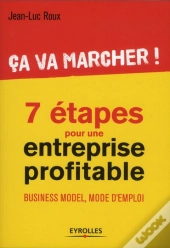 Ca Va Marcher !  Sept Etapes Pour Concevoir Votre Business  Model