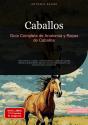Caballos: Guía Completa De Anatomía Y Razas De Caballos - Preview