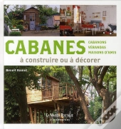 Cabanes À Construire Ou À Décorer ; Cabanons, Vérandas, Maisons D'Amis À Construire Ou À Décorer