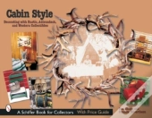 Cabin Style: Decorating With Rustic, Adirondack, And Western Collectibles
