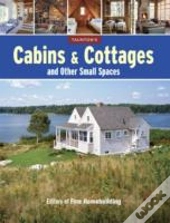 Cabins & Cottages And Other Small Spaces