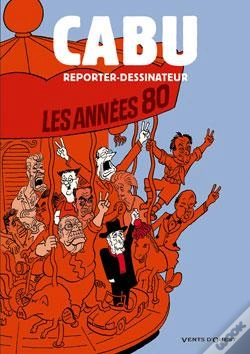Capa do artigo Cabu, Reporter-Dessinateur Tome 2 ; Les Années 80