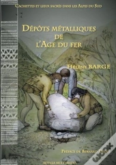 Cachettes Et Lieux Sacres Dans Les Alpes Du Sud - Depots Metalliques De L'Age Du Fer.
