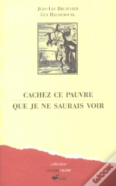 Cachez Ce Pauvre Que Je Ne Saurais Voir