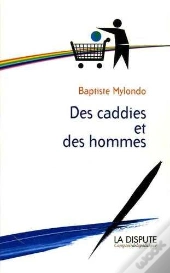 Caddies Et Des Hommes (Des) : Consommation Citoyenne Contre Société De Consommation