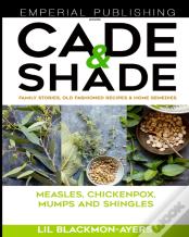 Cade & Shade Family Stories, Old-Fashioned Recipes & Home Remedies