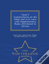Caesar'S Commentaries On The Gallic And Civil Wars