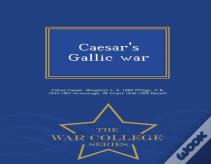 Caesar'S Gallic War - War College Series