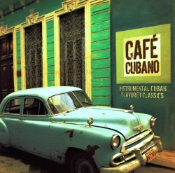 Capa do artigo Cafe Cubano: Instrumental Cuban Flavored Classics  - CD