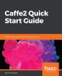 Caffe2 Quick Start Guide - Preview