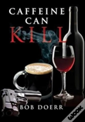 Caffeine Can Kill