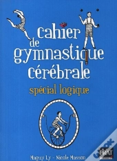 Cahier De Gymnastique Cérébrale Spécial Logique