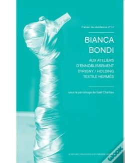 Capa do artigo Cahier De Résidence 12 : Bianca Bondi Aux Ateliers D'Ennoblissement D'Irigny / Holding Textile Hermès