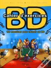 Cahier D'Exercices Bd ; 101 Exercices Pour Réussir Sa Bd