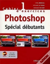 Cahier D'Exercices Photoshop 1 ; Special Debutants