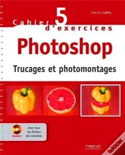 Capa do artigo Cahier D'Exercices Tome 5 ; Photoshop ; Trucages Et Photomontages