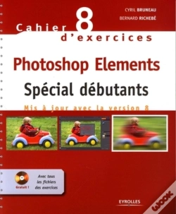 Capa do artigo Cahier D'Exercices Tome 8 ; Photoshop Elements ; Spécial Débutants