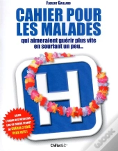 Cahier Pour Les Malades Qui Aimeraient Guérir Plus Vite En Souriant Un Peu...