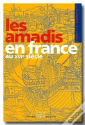 Cahier Saulnier : Les Amadis En France Au Xvi Siècle