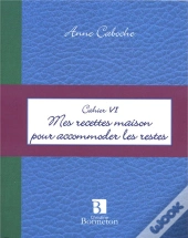 Cahier Vi ; Mes Recettes Maison Pour Accommoder Les Restes