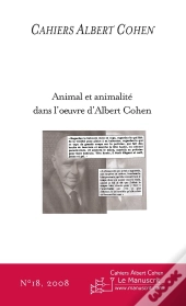 Cahiers Albert Cohen Tome 18 : Animal Et Animalité Dans L'Oeuvre D'Albert Cohen