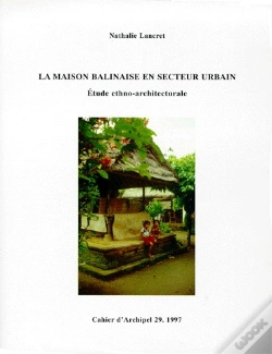Capa do artigo Cahiers D'Archipel Tome 29 : La Maison Balinaise En Secteur Urbain ; Étude Ethno-Architecturale