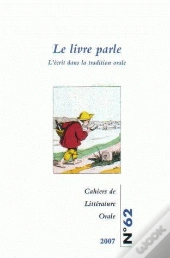 Cahiers De Littérature Orale T.62 ; Le Livre Parle ; L'Écrit Dans La Tradition Orale